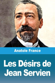 Title: Les Dï¿½sirs de Jean Servien, Author: Anatole France