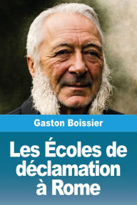 Title: Les ï¿½coles de dï¿½clamation ï¿½ Rome, Author: Gaston Boissier