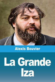 Title: La Grande Iza, Author: Alexis Bouvier