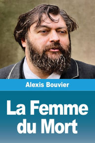 Title: La Femme du Mort, Author: Alexis Bouvier