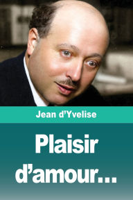 Title: Plaisir d'amour..., Author: Jean D'Yvelise