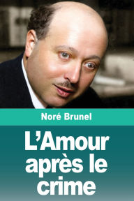 Title: L'Amour aprï¿½s le crime, Author: Norï Brunel