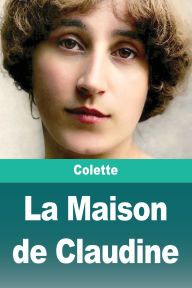 Title: La Maison de Claudine, Author: Colette