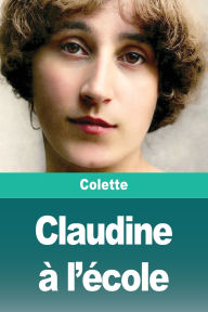Title: Claudine Ã¯Â¿Â½ l'Ã¯Â¿Â½cole, Author: Colette