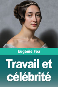 Title: Travail et cï¿½lï¿½britï¿½, Author: Eugïnie Foa