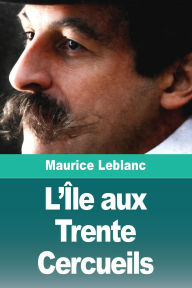 Title: L'ï¿½le aux Trente Cercueils, Author: Maurice LeBlanc