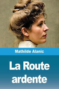 Title: La Route ardente, Author: Mathilde Alanic