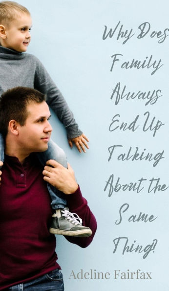 Why Does Family Always End Up Talking About the Same Thing?