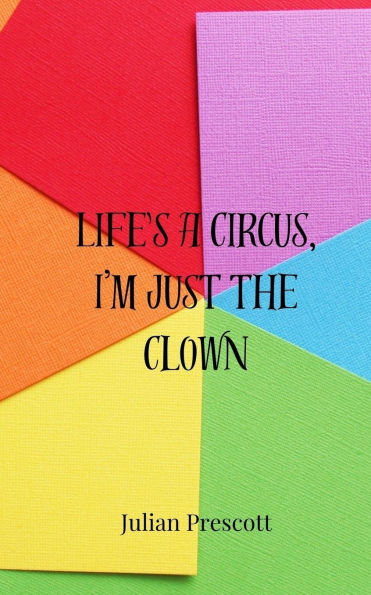 Life's a Circus, I'm Just the Clown