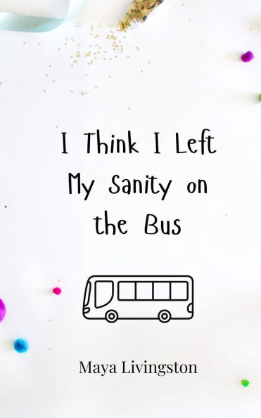 I Think Left My Sanity on the Bus