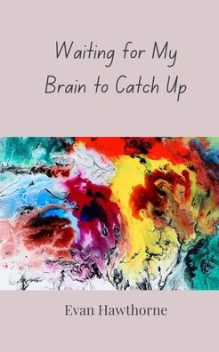 Waiting for My Brain to Catch Up