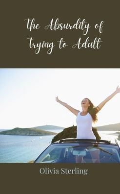 The Absurdity of Trying to Adult