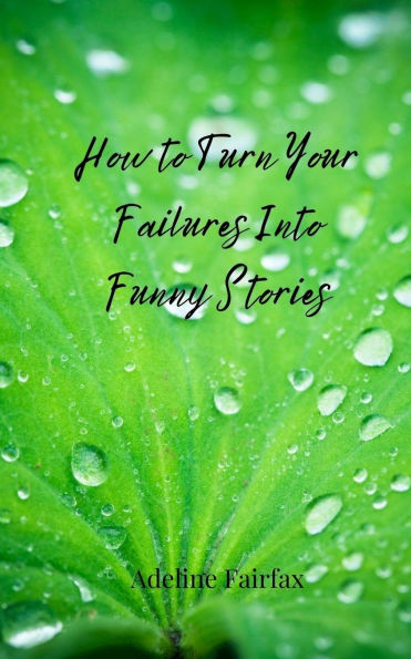 How to Turn Your Failures Into Funny Stories