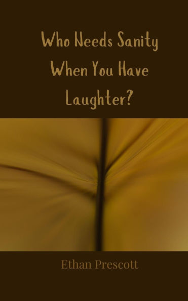 Who Needs Sanity When You Have Laughter?