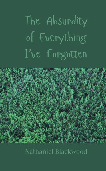 The Absurdity of Everything I've Forgotten