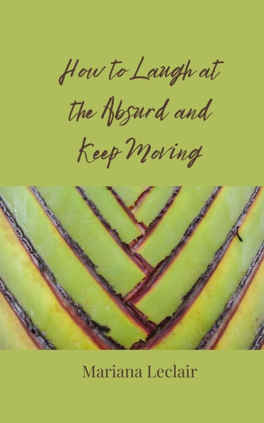 How to Laugh at the Absurd and Keep Moving