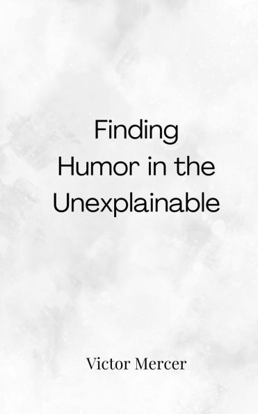Finding Humor the Unexplainable