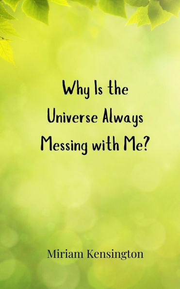 Why Is the Universe Always Messing with Me?