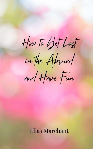 How to Get Lost the Absurd and Have Fun