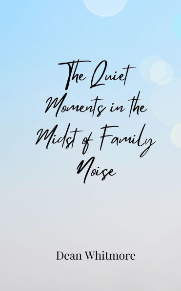 the Quiet Moments Midst of Family Noise