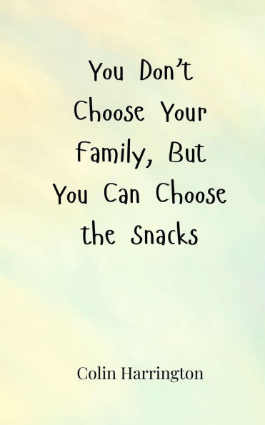 You Don't Choose Your Family, But Can the Snacks