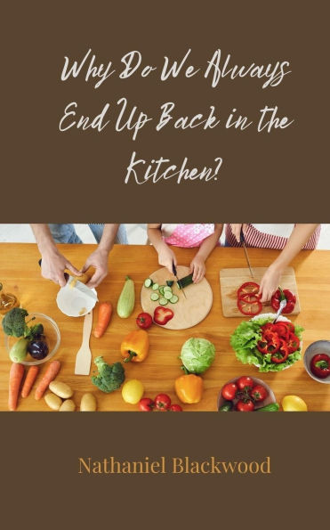 Why Do We Always End Up Back in the Kitchen?