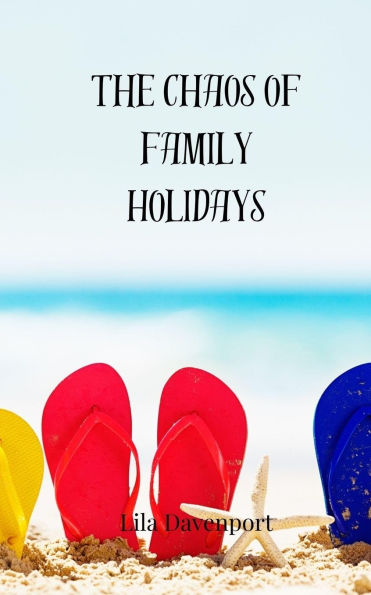 The Chaos of Family Holidays