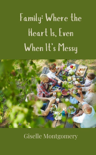 Family: Where the Heart Is, Even When It's Messy