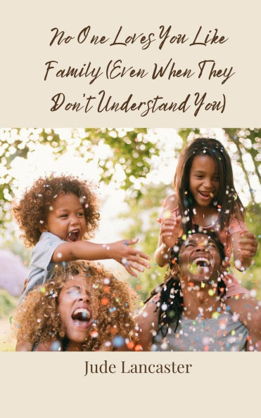 No One Loves You Like Family (Even When They Don't Understand You)