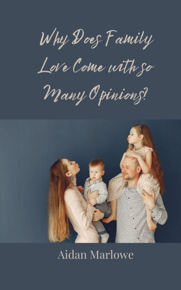 Why Does Family Love Come with so Many Opinions?