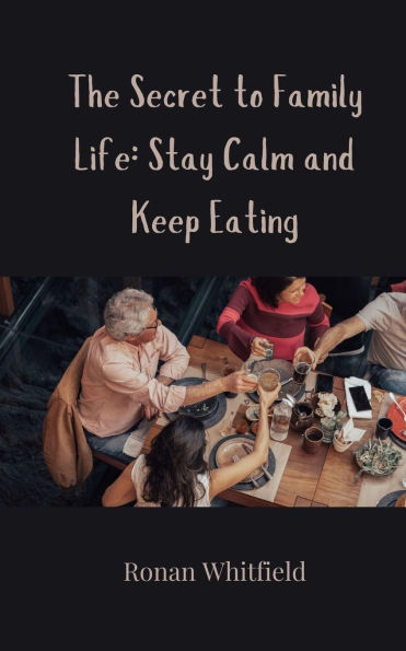 The Secret to Family Life: Stay Calm and Keep Eating