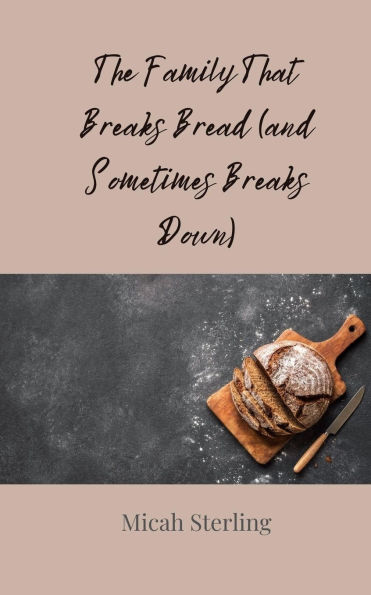 The Family That Breaks Bread (and Sometimes Down)