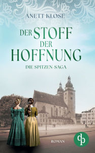 Title: Der Stoff der Hoffnung Die historische Familiensaga im 19. Jahrhundert, Author: Anett Klose