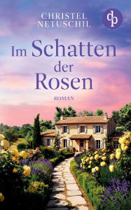 Title: Im Schatten der Rosen Ein mitreiÃ¯Â¿Â½endes Familiengeheimnis Ã¯Â¿Â½ber die Suche nach den eigenen Wurzeln, Author: Christel Netuschil