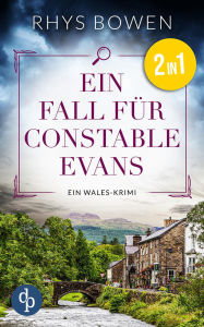 Title: Ein Fall für Constable Evans Die ersten beiden Bände des Wales-Krimi: Constable Evans ermittelt vor beschaulicher walisischer Dorfkulisse, Author: Rhys Bowen