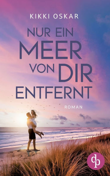 Nur ein Meer von dir entfernt Eine romantische Wholesome Romance: Ein Zufall, der dein ganzes Leben Ã¯Â¿Â½ndern kann