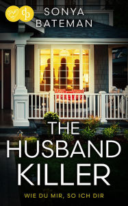 Free pdf books for download The Husband Killer Ein packender Psychothriller über Rache und menschliche Abgründe: Wie du mir, so ich dir
