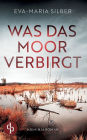 Was das Moor verbirgt Der spannende Krimi um einen dÃ¯Â¿Â½steren Cold Case: Er hÃ¯Â¿Â½tte die Vergangenheit ruhen lassen sollen ...