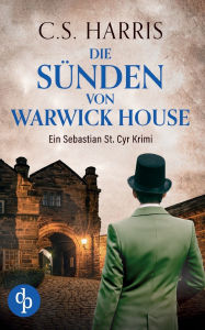 Title: Die SÃ¯Â¿Â½nden von Warwick House Der fesselnde historische Krimi im dÃ¯Â¿Â½steren Regency London, Author: C. S. Harris