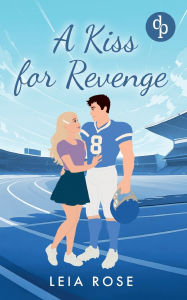 Title: A Kiss for Revenge Eine Fake Dating College Sports Romance, Author: Leia Rose