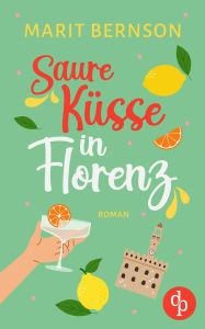 Title: Saure Küsse in Florenz Ein humorvoller Second Chance Liebesroman, Author: Marit Bernson