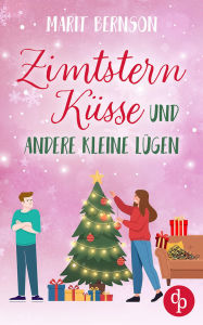 Title: Zimtsternküsse und andere kleine Lügen Ein winterlicher Grumpy x Sunshine Liebesroman, Author: Marit Bernson