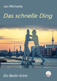 Title: Das schnelle Ding: Ein Berlin-Krimi. edition kobaltblau, Author: Jan Michaelis