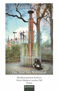 Title: Die Tote am Mahnmal: Mordkommission Itzehoe: Sören Madsens zweiter Fall. Roman, Author: Manfred Eisner
