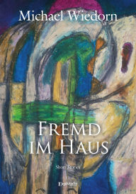 Title: Fremd im Haus: Short Stories, Author: Michael Wiedorn
