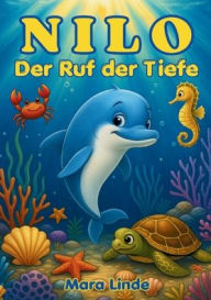 Title: Nilo - Der Ruf der Tiefe - Kinderbuch ab 6 Jahre: Ein magisches Meeresabenteuer ï¿½ber Mut, Freundschaft und innere Stï¿½rke - zum Vorlesen und Selbstlesen, Author: Mara Linde
