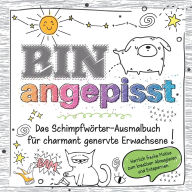 Title: Das frechste Schimpfwï¿½rter-Malbuch fï¿½r charmant genervte Erwachsene: ï¿½ber 30 Motive zum kreativen Abreagieren, Stress abbauen und Entspannen - lustiges Geschenkbuch, Author: Birgit Bravo