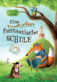 Title: Eine verfuchst fantastische Schule: Ein fabelhaftes Kinderbuch fï¿½r mutige Kinder ab 6 Jahren. Ideal zum Vorlesen oder fï¿½r erste eigene Leseabenteuer., Author: Luisa Jung