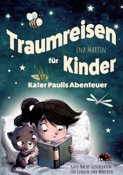 Kater Paulis Abenteuer - Traumreisen fï¿½r Kinder: Ein Vorlesebuch ab 3 Jahren mit liebevollen Gute-Nacht-Geschichten zum Kuscheln und Trï¿½umen.