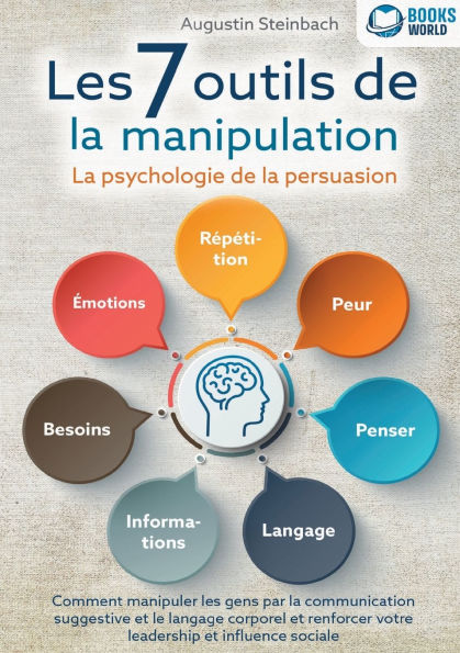 les 7 outils de la manipulation - psychologie persuasion: Comment manipuler gens par communication suggestive et le langage corporel renforcer votre leadership influence sociale